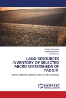 LAND RESOURCES INVENTORY OF SELECTED MICRO WATERSHEDS OF YADGIR: USING REMOTE SENSING AND GIS TECHNIQUES 6139475945 Book Cover