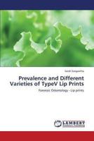 Prevalence and Different Varieties of TypeV Lip Prints: Forensic Odontology - Lip prints 3659321311 Book Cover