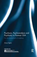 Psychosis, Psychoanalysis and Psychiatry in Postwar USA: On the borderland of madness 081535696X Book Cover