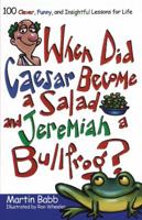 When Did Caesar become a Salad: 100 Clever, Funny, and Insightful Lessons for Life 1582294275 Book Cover