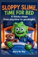 Sloppy Slime, Time for Bed: 8 Sticky Steps from Playtime to Goodnight B0FR2LTS5Q Book Cover