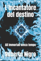 L'Incantatore del destino: Gli Immortali senza tempo B0F2WK4B33 Book Cover