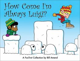 How Come I'm Always Luigi?: A FoxTrot Collection 0740756834 Book Cover