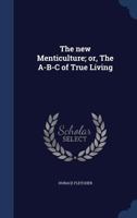 The New Menticulture or the A-B-C of True Living 1142319822 Book Cover