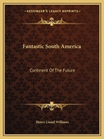 Fantastic South America,: Continent of the future 0548388164 Book Cover