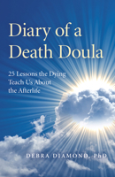 Diary of a Death Doula: 25 Lessons the Dying Teach Us about the Afterlife 1789041848 Book Cover