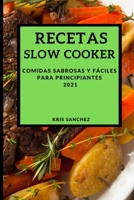 Recetas Slow Cooker 2021 (Slow Cooker Recipes Spanish Edition): Comidas Sabrosas Y F�ciles Para Principiantes 1802905804 Book Cover