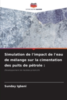 Simulation de l'impact de l'eau de mélange sur la cimentation des puits de pétrole 6205683210 Book Cover