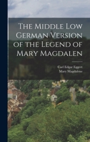 The Middle Low German Version of the Legend of Mary Magdalen 1018450521 Book Cover
