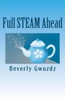 Full STEAM Ahead: How to Use Your Space, Time, Energy and Money to Create a Simpler Life 061561373X Book Cover