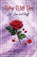 Being With You - Life, Love and Stuff 1807230678 Book Cover