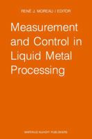 Measurement and Control in Liquid Metal Processing: Proceedings 4th Workshop held in conjunction with the 53rd International Foundry Congress, Prague, Czechoslovakia, September 10, 1986 9401081107 Book Cover
