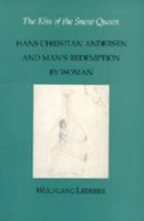 The Kiss of the Snow Queen: Hans Christian Andersen and Man's Redemption by Woman 0520327586 Book Cover