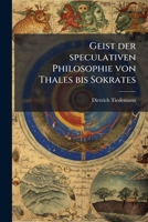 Geist der speculativen Philosophie von Thales bis Sokrates (German Edition) 1024533301 Book Cover