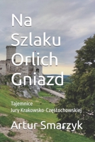 Na Szlaku Orlich Gniazd: Tajemnice Jury Krakowsko-Czestochowskiej (Jura) (Polish Edition) 3910292046 Book Cover