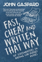 Fast, Cheap and Written That Way: Top Screenwriters on Writing for Low-Budget Movies 1932907300 Book Cover