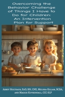 Overcoming the Behavior Challenge of Things I Have to Do for Children: An Intervention Plan for Support B0FFZGCJVY Book Cover