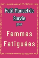 Petit Manuel de Survie pour Femmes Fatiguées: Secrets pour une Vie Équilibrée (French Edition) B0F899VGC6 Book Cover