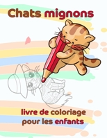 Chats mignons livre de coloriage pour les enfants: Livres De Coloriage Super Fun Pour Enfants Et Adultes, des motifs anti-stress pour se détendre B08T4DD212 Book Cover