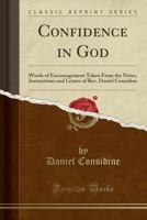 Confidence in God: Words of Encouragement Taken from the Notes, Instructions and Letters of Rev. Daniel Considine (Classic Reprint) 0243282362 Book Cover