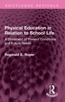 Physical Education in Relation to School Life: A Statement of Present Conditions and Future Needs (Routledge Revivals) 1032548622 Book Cover