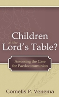 Children at the Lord's Table?: Assessing the Case for Paedocommunion 0920151566 Book Cover