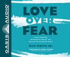 Love Over Fear (Library Edition): Facing Monsters, Befriending Enemies, and Healing Our Polarized World 1640912479 Book Cover