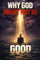 Why God Might Not Be Good B0GTYC51C1 Book Cover