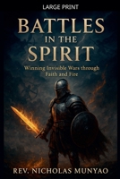 Battles in the Spirit: Winning Invisible Wars through Faith and Fire B0FBQ2G1DV Book Cover