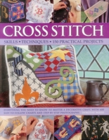 Cross Stitch: Skills - Techniques - 150 Practical Projects 1846815231 Book Cover