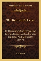 The German Delectus: Or Elementary And Progressive German Reader, With A Concise Grammar And Dictionary 0548899347 Book Cover