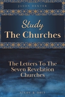 Study The Churches: The Letters To The 7 Revelation Churches B09S6QF5C7 Book Cover