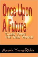 Once Upon A Future: Tales From the New World 0595250289 Book Cover