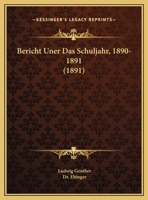 Bericht Uner Das Schuljahr, 1890-1891 (1891) 1169504019 Book Cover