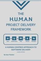 The H.U.M.A.N Project Delivery Framework: Launch Edition B0FP4KM3K9 Book Cover