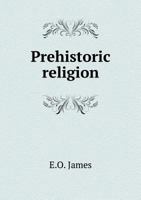 Prehistoric religion;: A study in prehistoric archaeology B0007FYB1W Book Cover