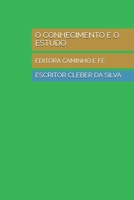 O CONHECIMENTO E O ESTUDO: EDITORA CAMINHO E FÉ (Portuguese Edition) B0G7SJXH5C Book Cover