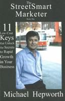 The StreetSmart Marketer: 11 Low-Cost Keys That Unlock The Secrets To Rapid Growth In Your Business 0978107047 Book Cover