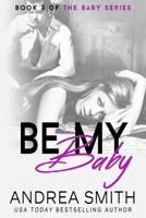 Be My Baby B095H43Y16 Book Cover