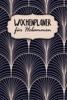 Wochenplaner f�r Hebammen: Handlicher Terminkalender - 120 Seiten - ca. A5 - Motiv: Klassisch Modern 1658790006 Book Cover