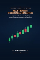 Mastering Personal Finance: A Beginner’s Guide to Budgeting, Saving, Investing, and Building Wealth B0HDMS2J4X Book Cover