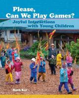 Please, Can We Play Games?: Joyful Interactions with Children 1936849445 Book Cover