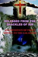 RELEASED FROM THE SHACKLES OF SIN: AN EXPOSITION OF PAUL’S EPISTLE TO THE GALATIANS 1414064020 Book Cover