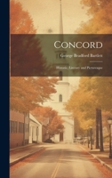 Concord: Historic, Literary and Picturesque 1022484885 Book Cover