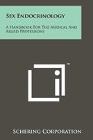 Sex Endocrinology. A Handbook for the Medical and Allied Professions 1014562228 Book Cover