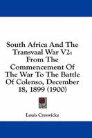 South Africa And The Transvaal War V2: From The Commencement Of The War To The Battle Of Colenso, December 18, 1899 1436886147 Book Cover