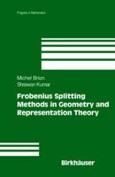 Frobenius Splitting Methods in Geometry and Representation Theory (Progress in Mathematics) 0817641912 Book Cover