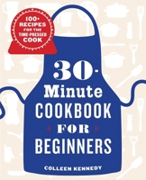 30-Minute Cookbook for Beginners: 100+ Recipes for the Time-Pressed Cook 1646116992 Book Cover