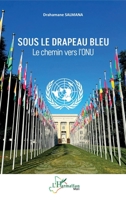 Sous le drapeau bleu: Le chemin vers l’ONU (Harmattan Mali) (French Edition) 2336495910 Book Cover
