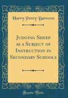 Judging Sheep as a Subject of Instruction in Secondary Schools (Classic Reprint) 0365250864 Book Cover